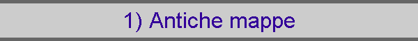 1) Antiche mappe
